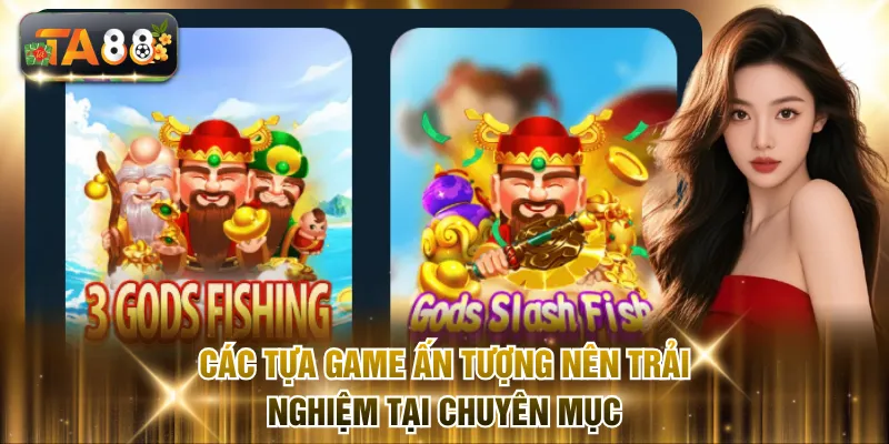 Các tựa game ấn tượng nên trải nghiệm tại chuyên mục
