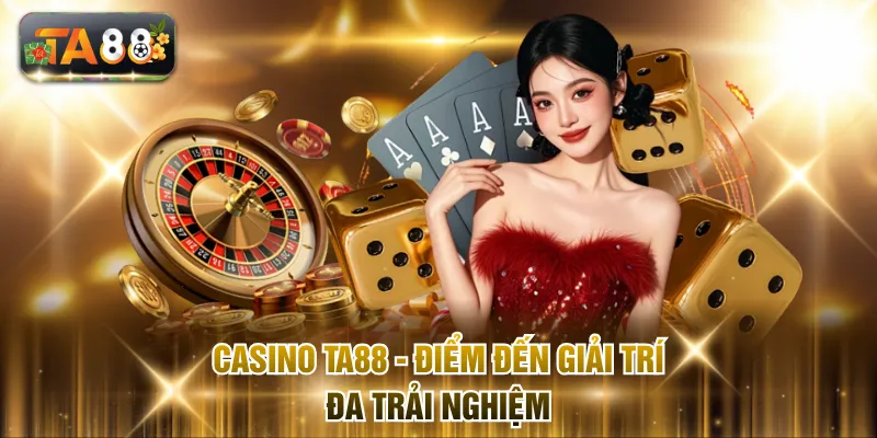 Casino TA88 - Điểm đến giải trí đa trải nghiệm