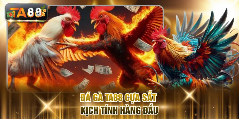 Đá gà TA88 cựa sắt kịch tính hàng đầu