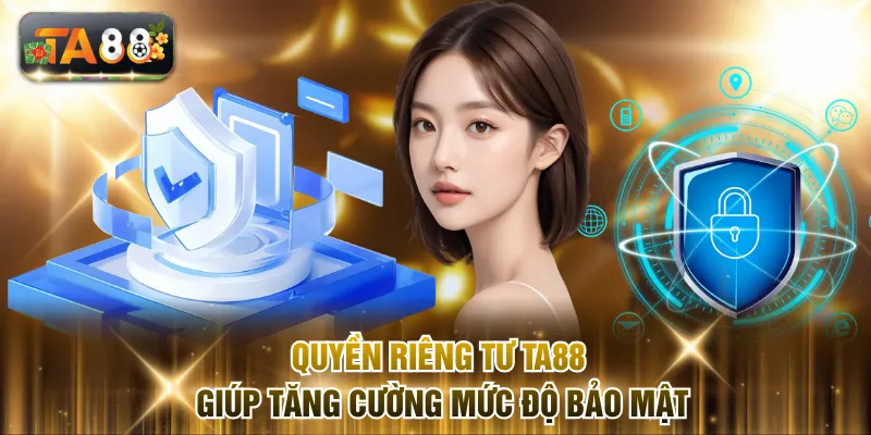Quyền riêng tư TA88 giúp tăng cường mức độ bảo mật