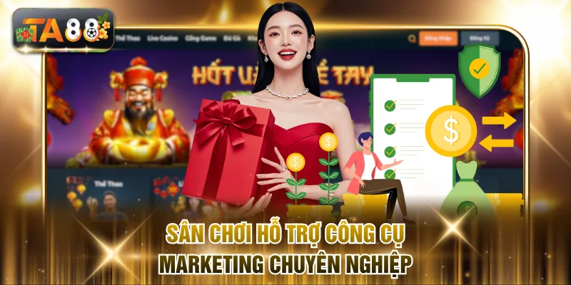 Sân chơi hỗ trợ công cụ Marketing chuyên nghiệp