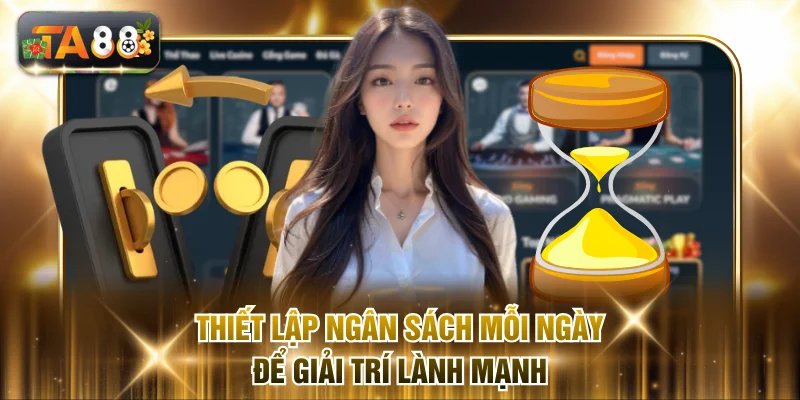 Thiết lập ngân sách mỗi ngày để giải trí lành mạnh