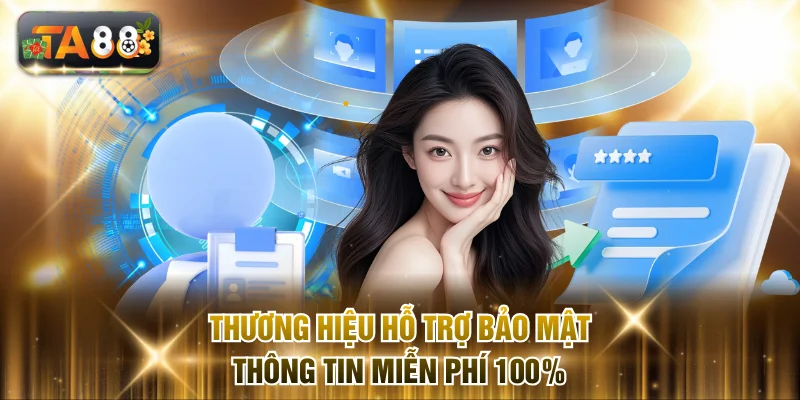 Thương hiệu hỗ trợ bảo mật thông tin miễn phí 100%